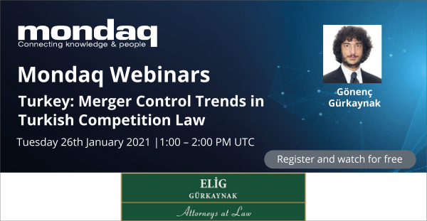 Mr. Gönenç Gürkaynak, our founding partner and head of our competition law and regulatory team, spoke at the Mondaq Webinar on January 26, 2021